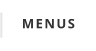 MENUS