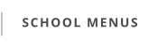 SCHOOL MENUS